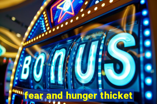 fear and hunger thicket